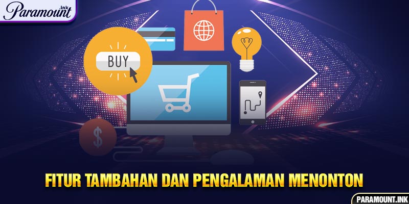 Fitur Tambahan dan Pengalaman Menonton